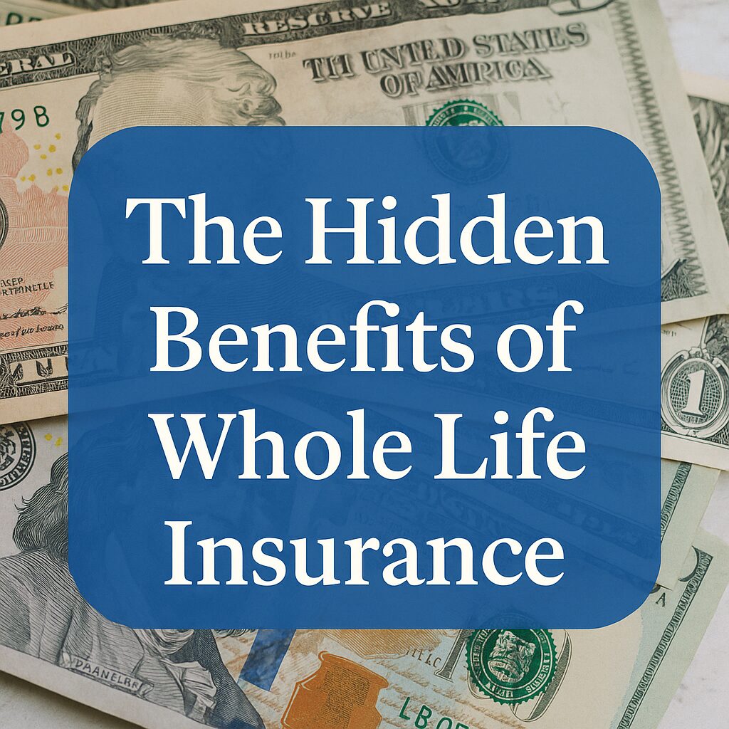 Hidden benefits of whole life insurance, showing cash value growth and financial security with U.S. dollar bills in the background.