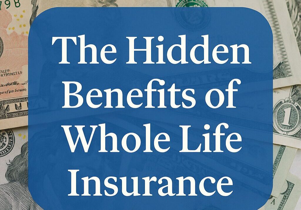 Hidden benefits of whole life insurance, showing cash value growth and financial security with U.S. dollar bills in the background.